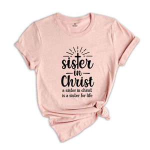 Sister In Christ Shirt, A Sister For Life T-Shirt, Jesus Is Lover Shirt, Church Sister T-Shirt, Church Day Shirt