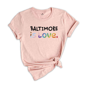 Baltimore Is Love Shirt, LGBTQ Shirt, Pride Month Shirt, Equal Rights Shirt, Love Is Love Shirt, Pride Shirt, Gay Shirt