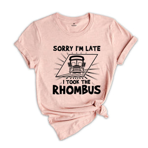 Sorry I'm Late I Took the Rhombus Shirt, Funny School Math Teacher Shirt, Funny Math Teacher Shirt, Math Lover Gift Tee