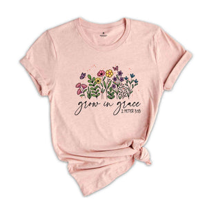 Grow In Grace Shirt, Bible Verse Shirt, Flowers Shirt, Christian Shirt, Faith Shirt, Jesus Shirt, Church Shirt, 2 Peter 3:18, Chosen Shirt