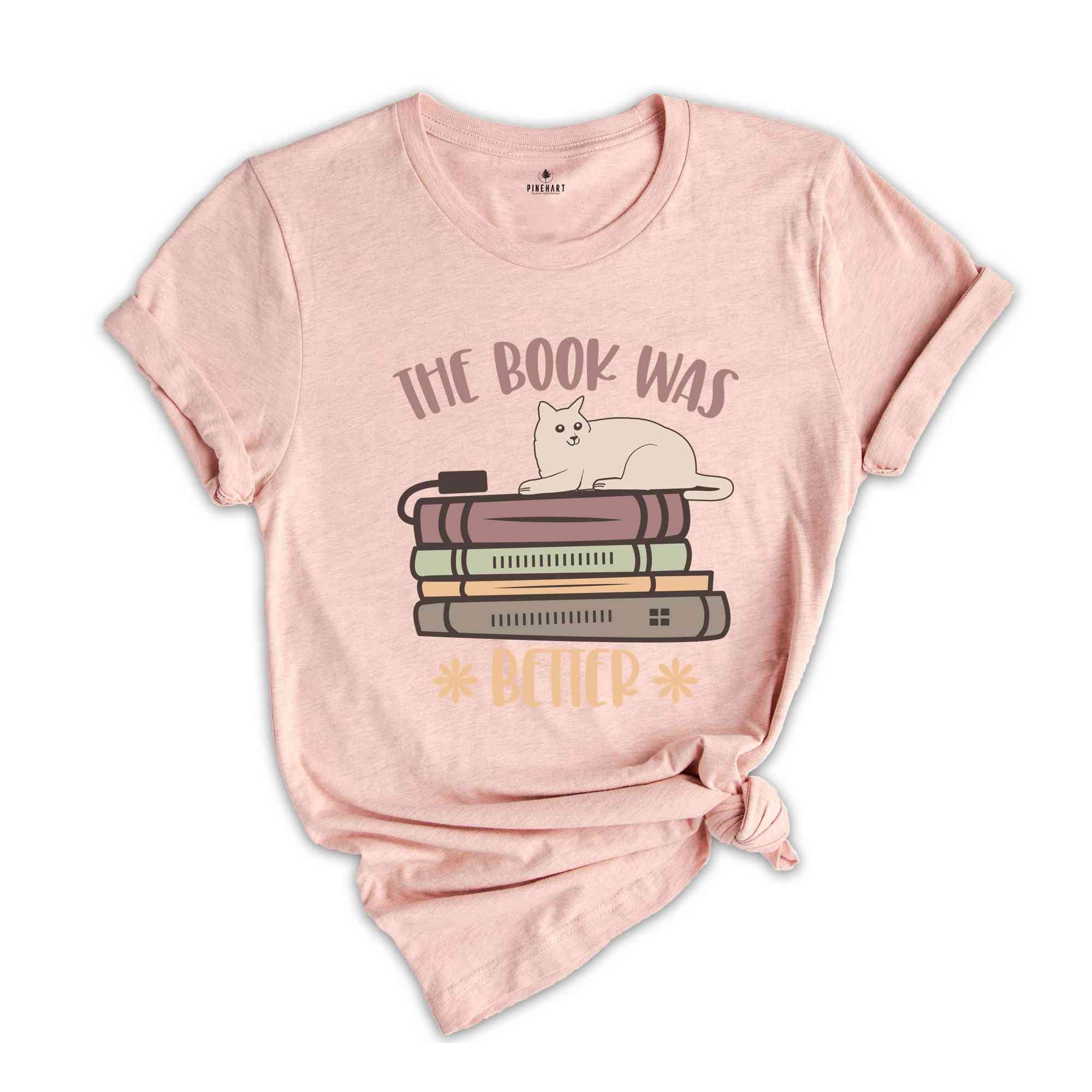 The Book Was Better Shirt, Book Lover Shirt, Librarian Shirt, Bookworm Shirt, Gift For Book Lover, Bookish Shirt, Book Nerd Shirt,