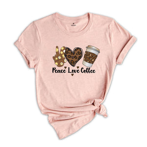 Peace Love Coffee Shirt, Coffee Lovers T-Shirt, Love Coffee Shirts, Coffee Peace Tee, Coffee Lover Gift