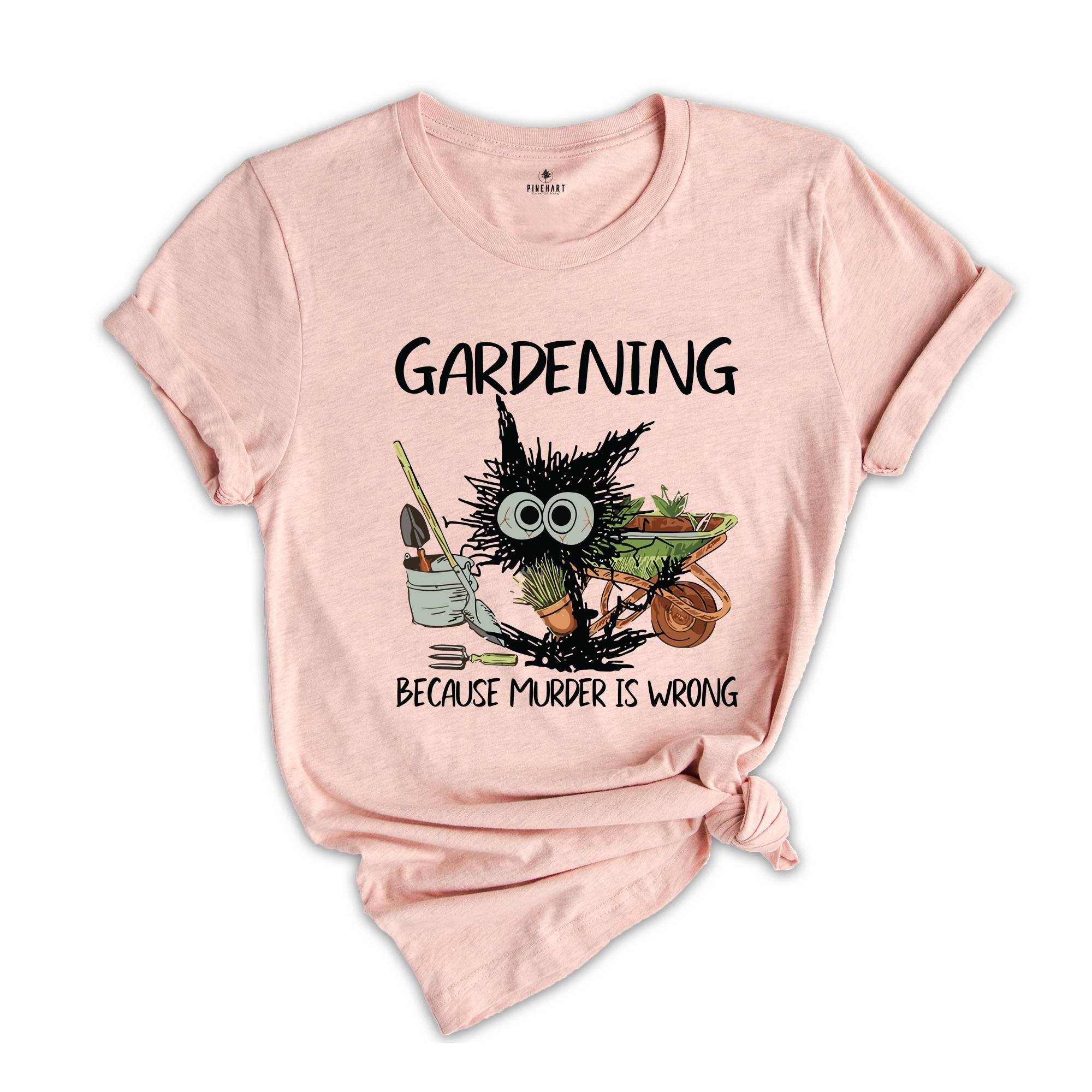 Gardening Because Murder Is Wrong Gardening Shirt, Black Cat Gardening Shirt, Black Cat Shirt, Funny Gardening Shirt, Gardening Lover Shirt