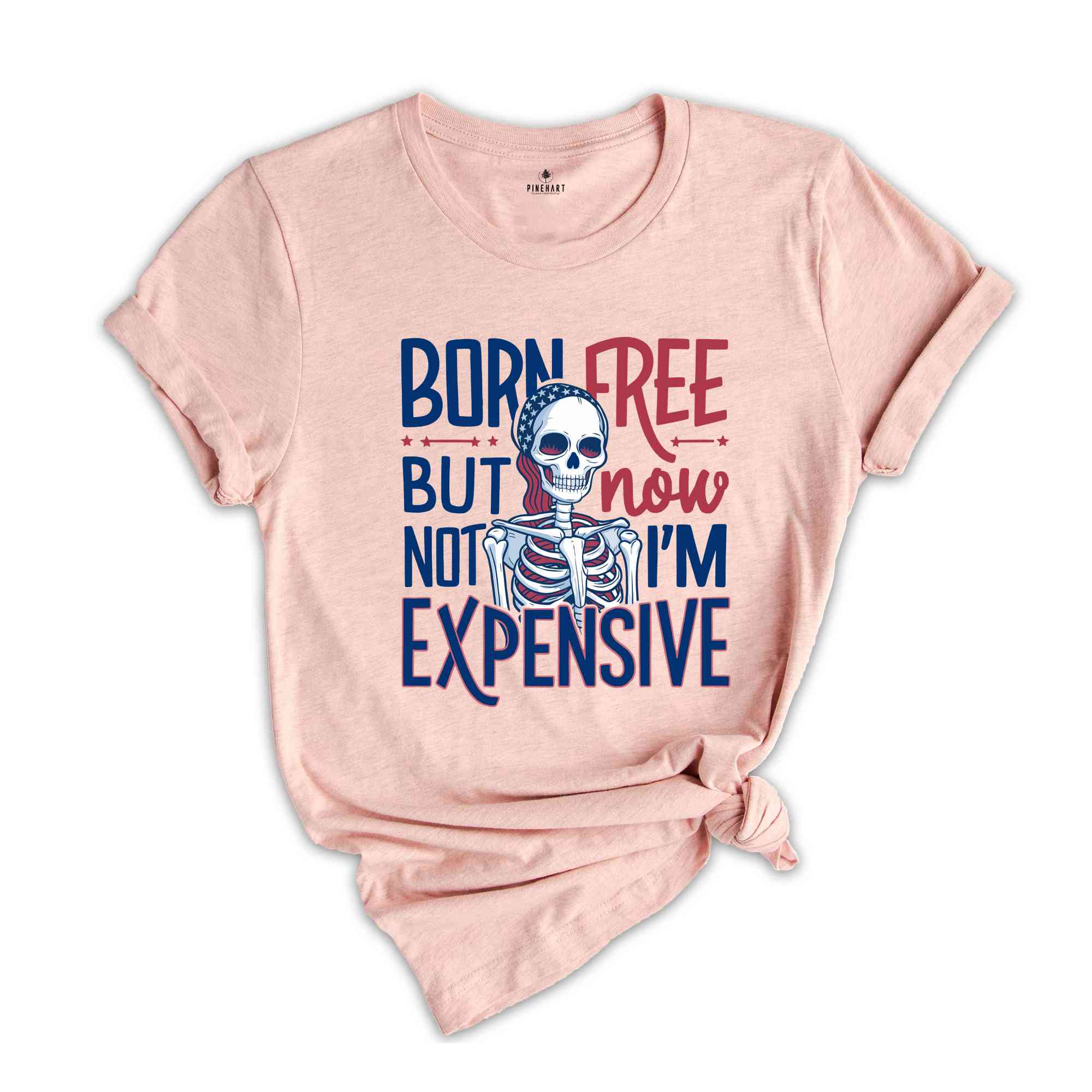 Born Free But Now I'm Expensive Shirt,Skeleton 4th Of July Shirt,Patriotic Skeleton Shirt,4th of July shirt for women,Skeleton Tee