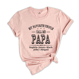 Personalized Grandpa Shirt, My Favorite People Call Me Shirt, Papa Shirt Name, Fathers Day Shirt, Custom Name Shirt, Father's Day Gift