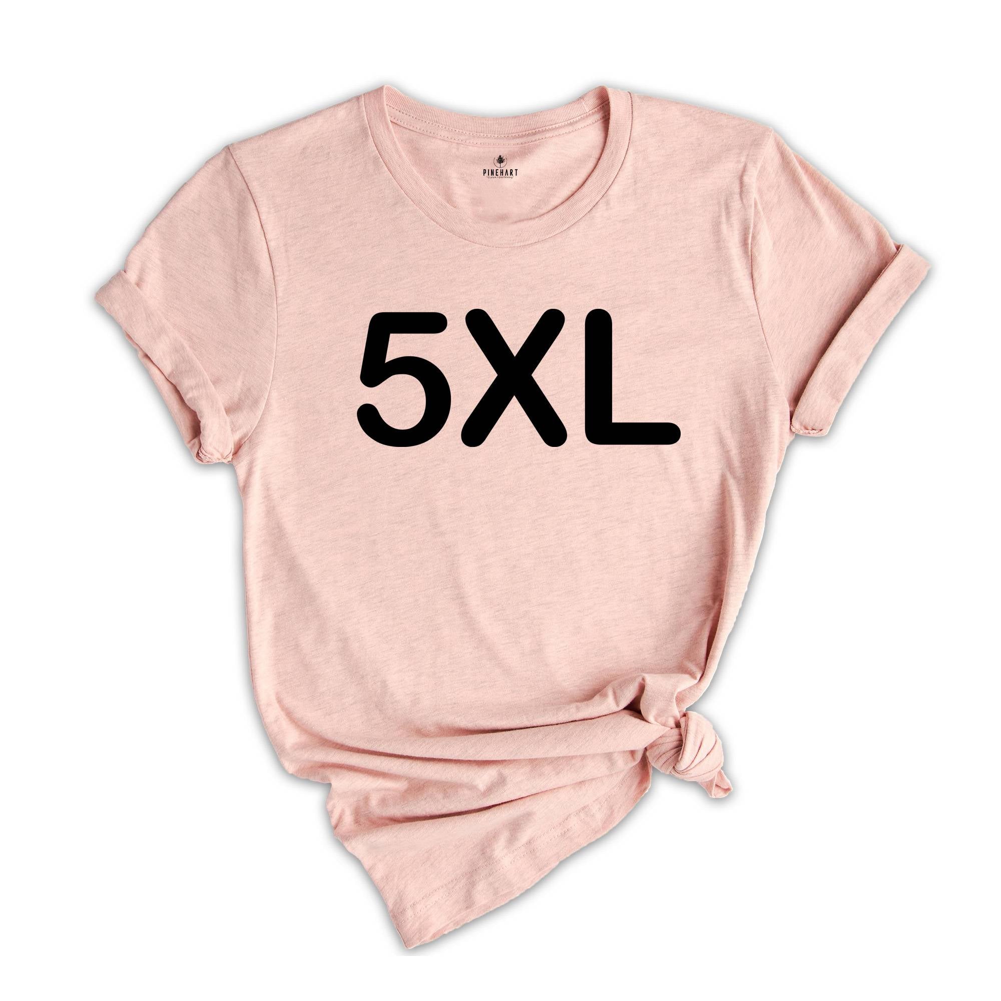 Adult Unisex Sizing 4XL 5XL, Personalized Shirt, Shirt for Oversized, Plus Size Shirt, Custom Design T-Shirt, Big Size Shirt