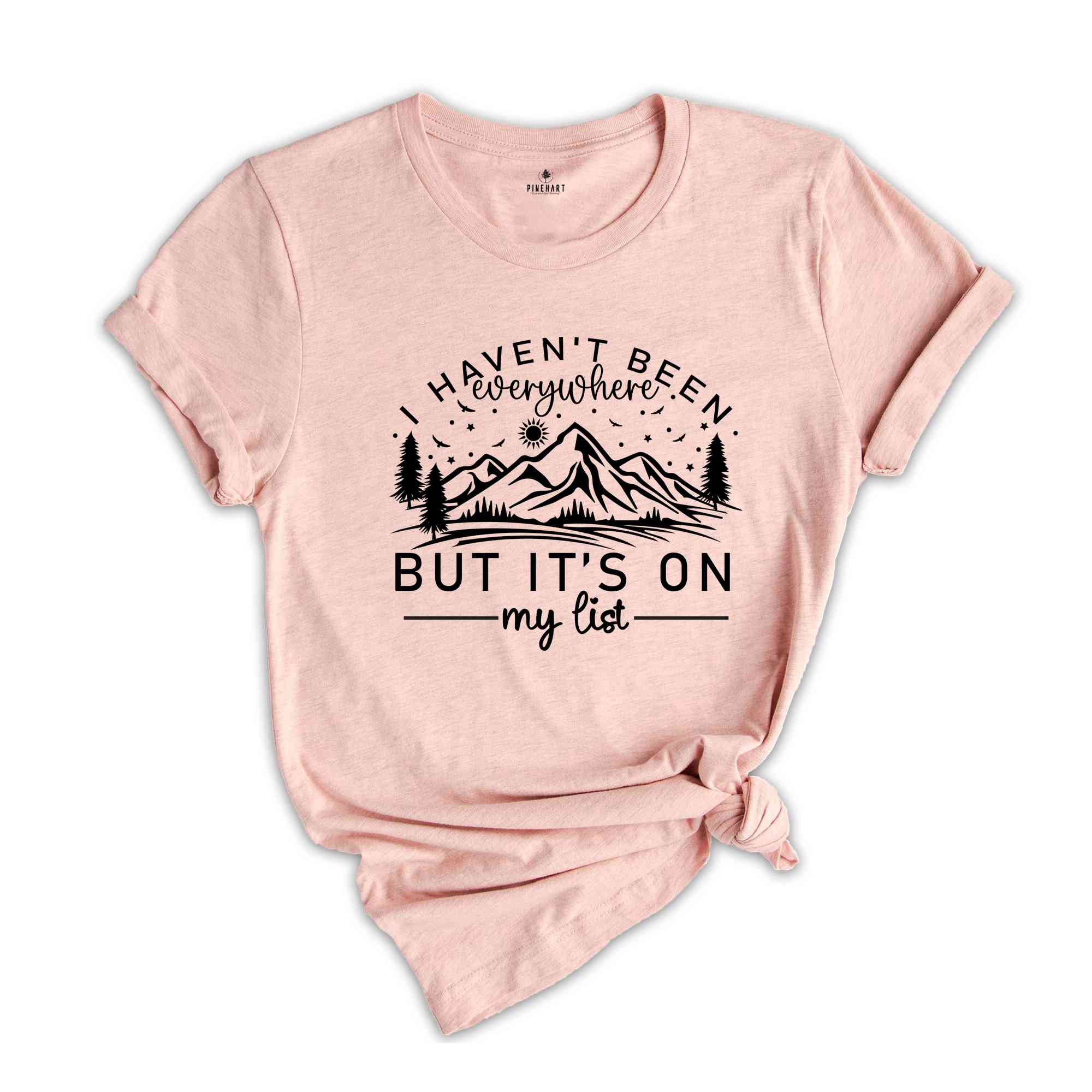 I Haven't Been Everywhere But It's On My List Shirt, Mountain Shirt, Adventurer Shirt, Camper Shirt, Nature Lover Shirt, Hiking Shirt