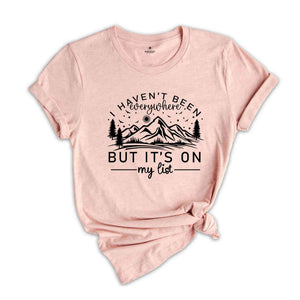 I Haven't Been Everywhere But It's On My List Shirt, Mountain Shirt, Adventurer Shirt, Camper Shirt, Nature Lover Shirt, Hiking Shirt