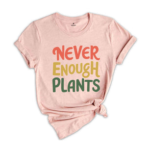 Plant Shirt, Plant Lover Gift, Plant Lover Shirt, Gardening Shirt, Plant T Shirt, Never Enough Plants Shirt, Gardening Gift