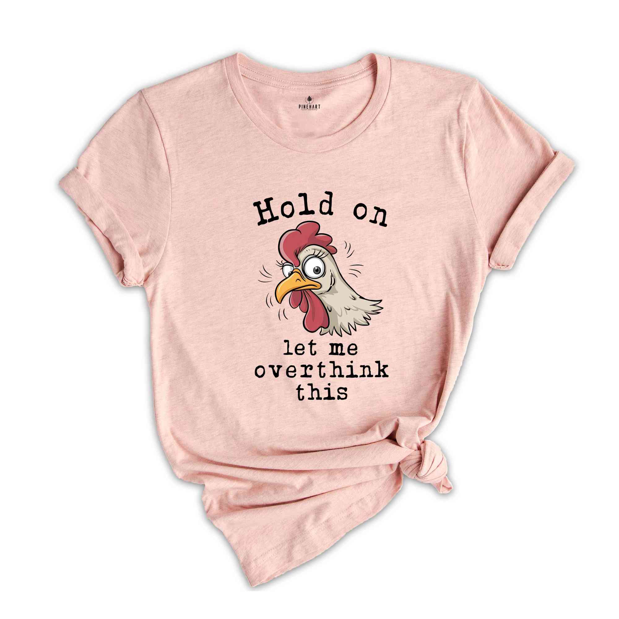 Hold On Let Me Overthink This Shirt, Humorous Shirt, Chicken Lover Shirt, Funny Chicken Shirt, Sarcastic Shirt