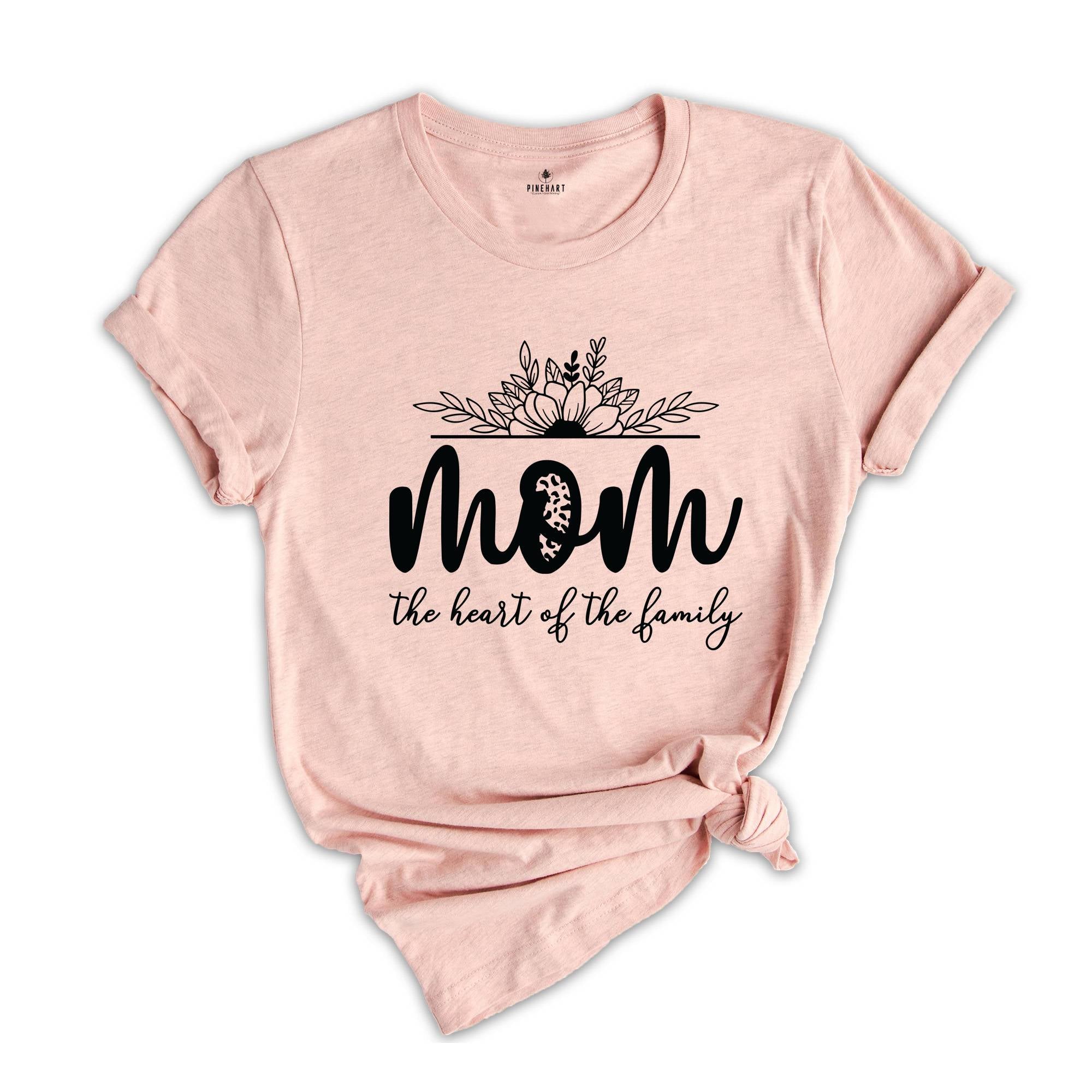 Mom The Heart Of The Family Shirt, Mom Life Shirt, Mom Shirt, Mothers Day Shirt, Mama Life Shirt, Mothers Day Gift, Family Shirt