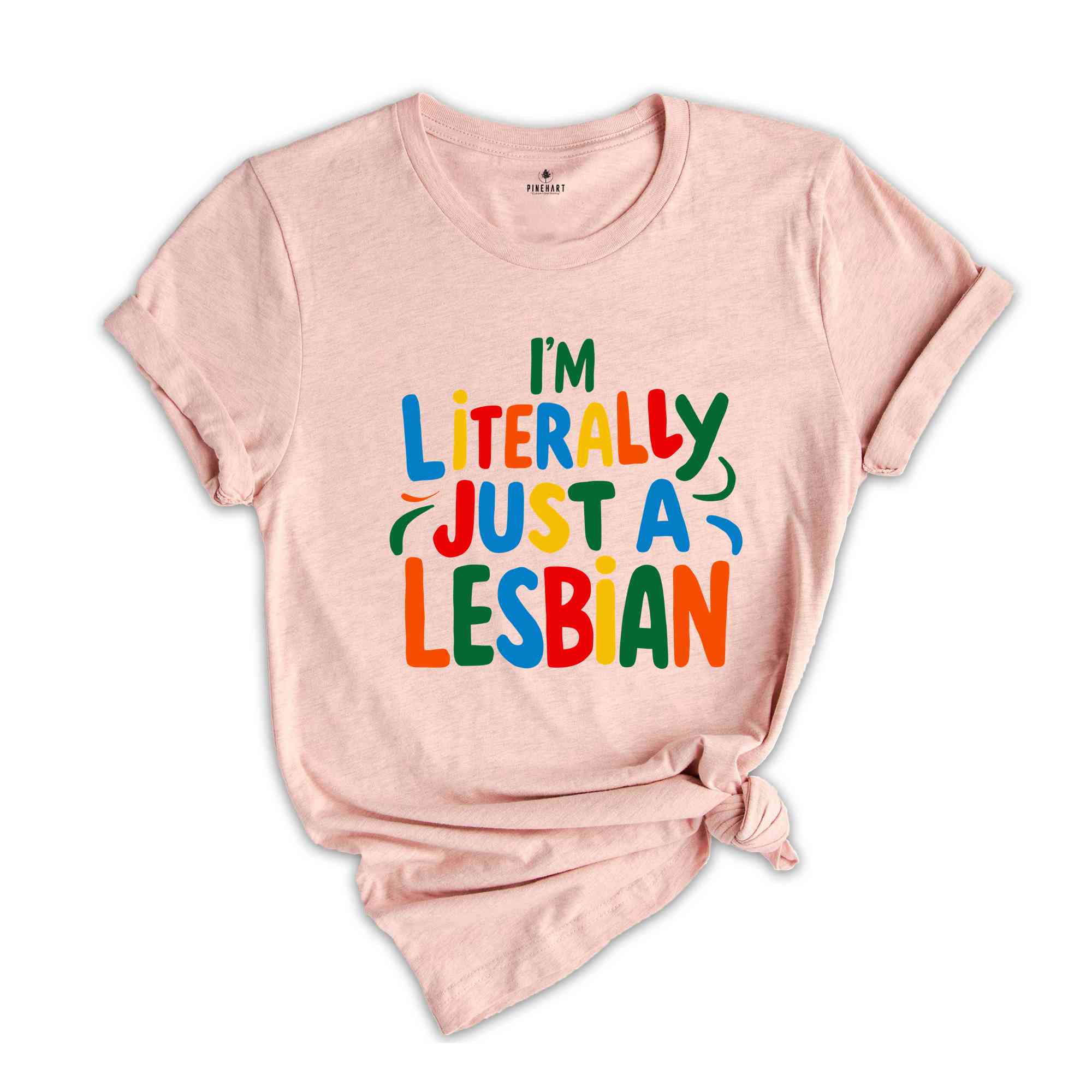 I'm Literally Just A Lesbian Shirt, Pride Shirt, Lesbian Shirt, LGBTQ Gift, Lesbian Pride Shirt, Love Is Love Shirt