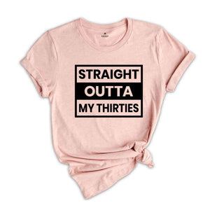 Straight Outta My Thirties Shirt, 30th Birthday Shirt, Funny Birthday Shirt, Retro 30th Birthday TShirt, 30 Years Birthday Shirt, Bday Shirt