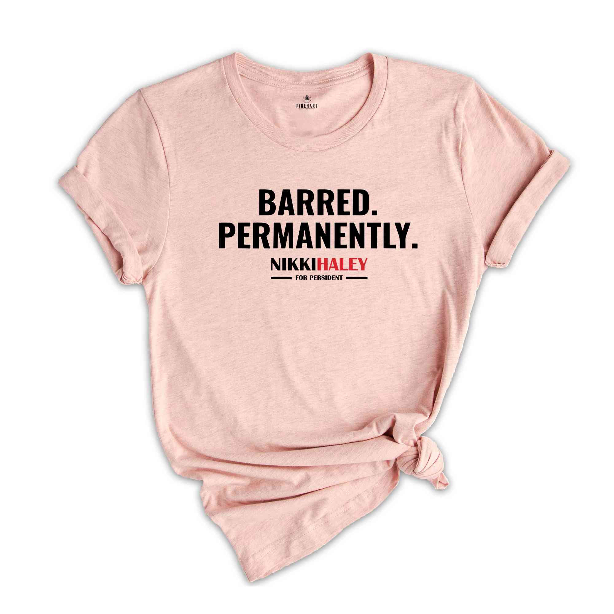 Barred Permanently Nikki Haley For President Shirt, Nikki Haley Shirt, President 2024 Shirt, Election 2024 Shirt, Republican Shirt