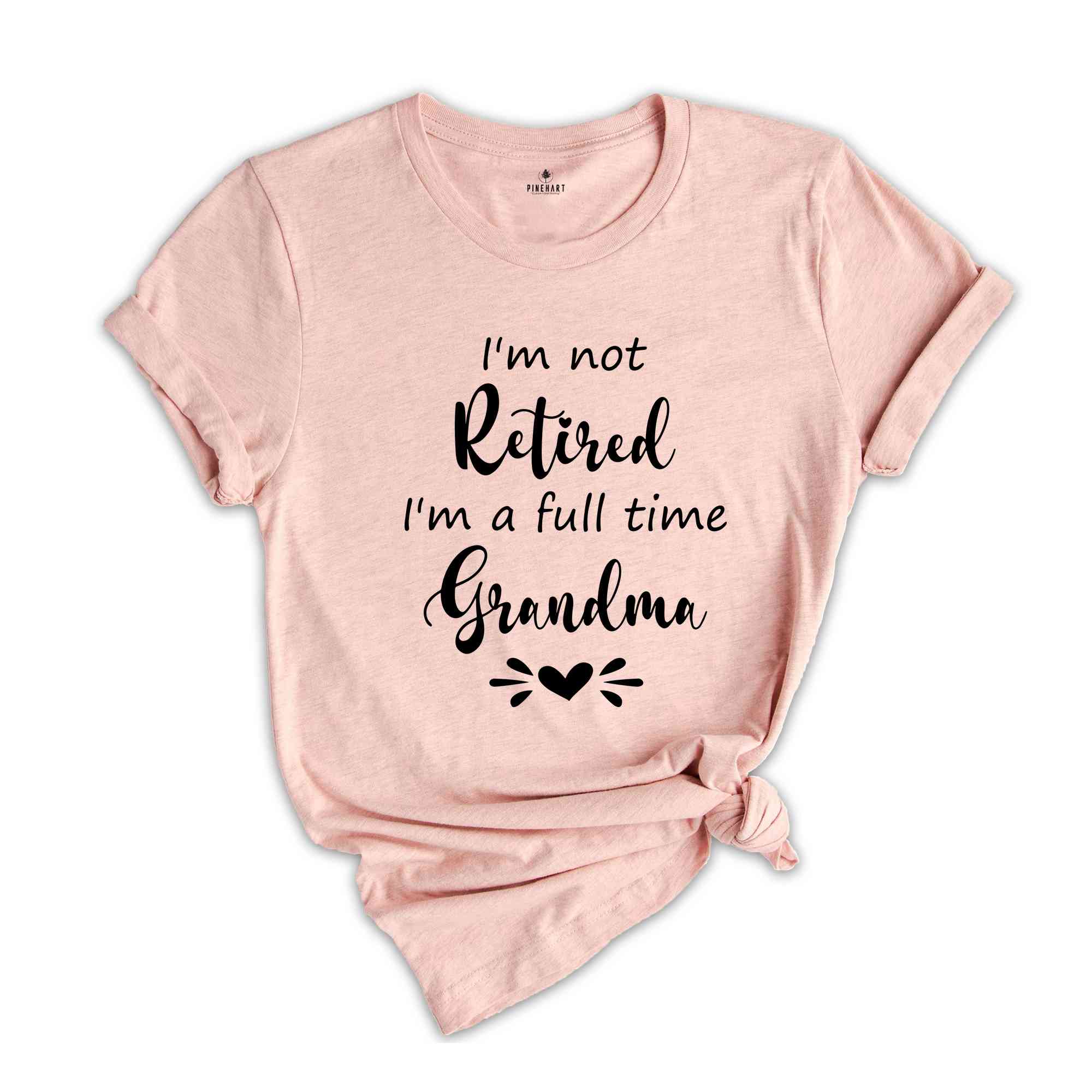 I'm Not Retired I'm a Full Time Grandma Shirt, Retired Grandma T-Shirt, Cute Grandma Shirt, Gift For Grandma