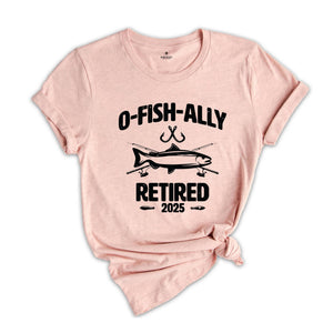 O-Fish-Ally Retired 2025 Shirt, Since 2025 Shirt, Fishing Retirement 2025 Shirt, Retirement Gift, Officially Retired Shirt, Funny Retirement