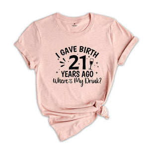 I Gave Birth 21 Years Ago Where's My Drink Shirt, 21st Birthday Gift, 21st Birthday Shirt, 21 Year Old Gift, 2002 Birthday Shirt