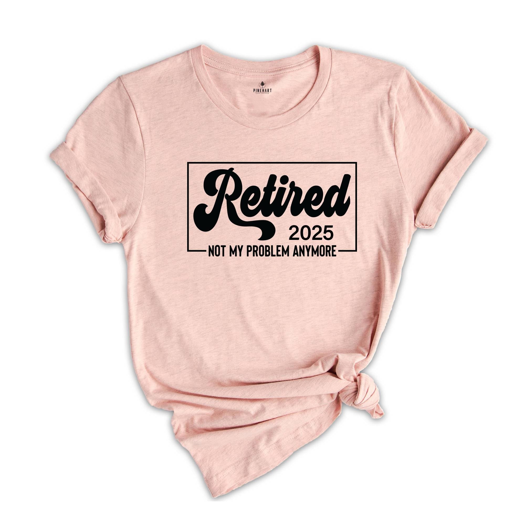 Retired 2025 Shirt, Retirement Party Shirt, Vintage Retirement Shirt, Funny Retired, Funny Retired T-Shirt, Retired Party T-Shirt