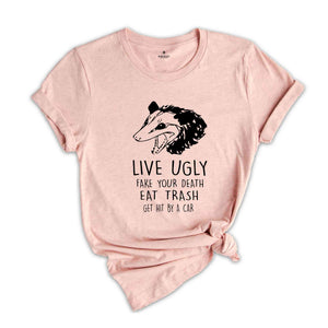 Live Ugly Fake Your Death Eat Trash Get Hit By A Car Shirt, Possum Shirt, Ugly Possum Tee, Funny Possum Shirt