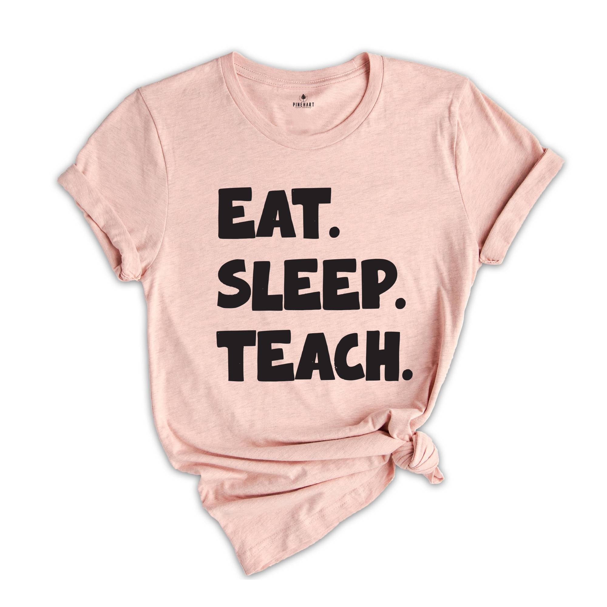 Teacher Tee shirt,Eat Sleep Teach T-Shirt - Funny Teacher Shirt, Casual Teaching Tee, Gift for Educators, Unisex Teacher Life Shirt