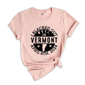 I Blacked Out In Vermont Shirt, Vermont Eclipse Shirt, Celestial Shirt, Eclipse Event 2024 Shirt, April 8th 2024 Total Solar Eclipse,