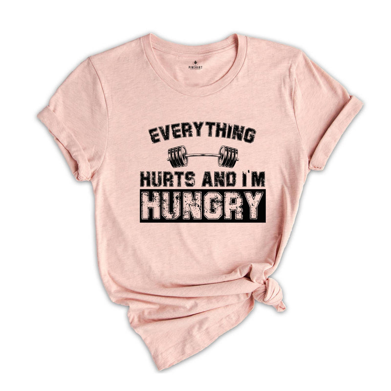 Everything Hurts And I'm Hungry Shirt, Gym T-Shirt For Women, Fitness Lover Shirt, Workout Tee, Sportive Women's Shirt