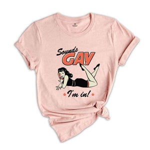 Sounds Gay I'm In! Shirt, Gay Pride Shirt, Pride Month Shirt, Gay Shirts, LGBT Shirt, LGBTQ Shirts, Retro Gay Shirt