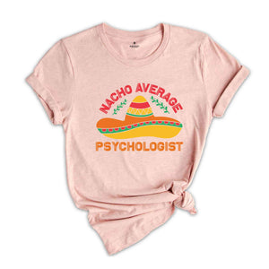 Nacho Average Psychologist Shirt, Psychology Gift, Psychologist Student Shirt, Cinco De Mayo Shirt, Mexican Party Shirt, Fiesta Shirt