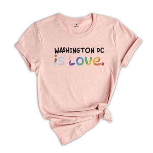 Washington DC Is Love Shirt, LGBTQ Shirt, Pride Month Shirt, Equal Rights Shirt, Love Is Love Shirt, Pride Shirt, Gay Shirt