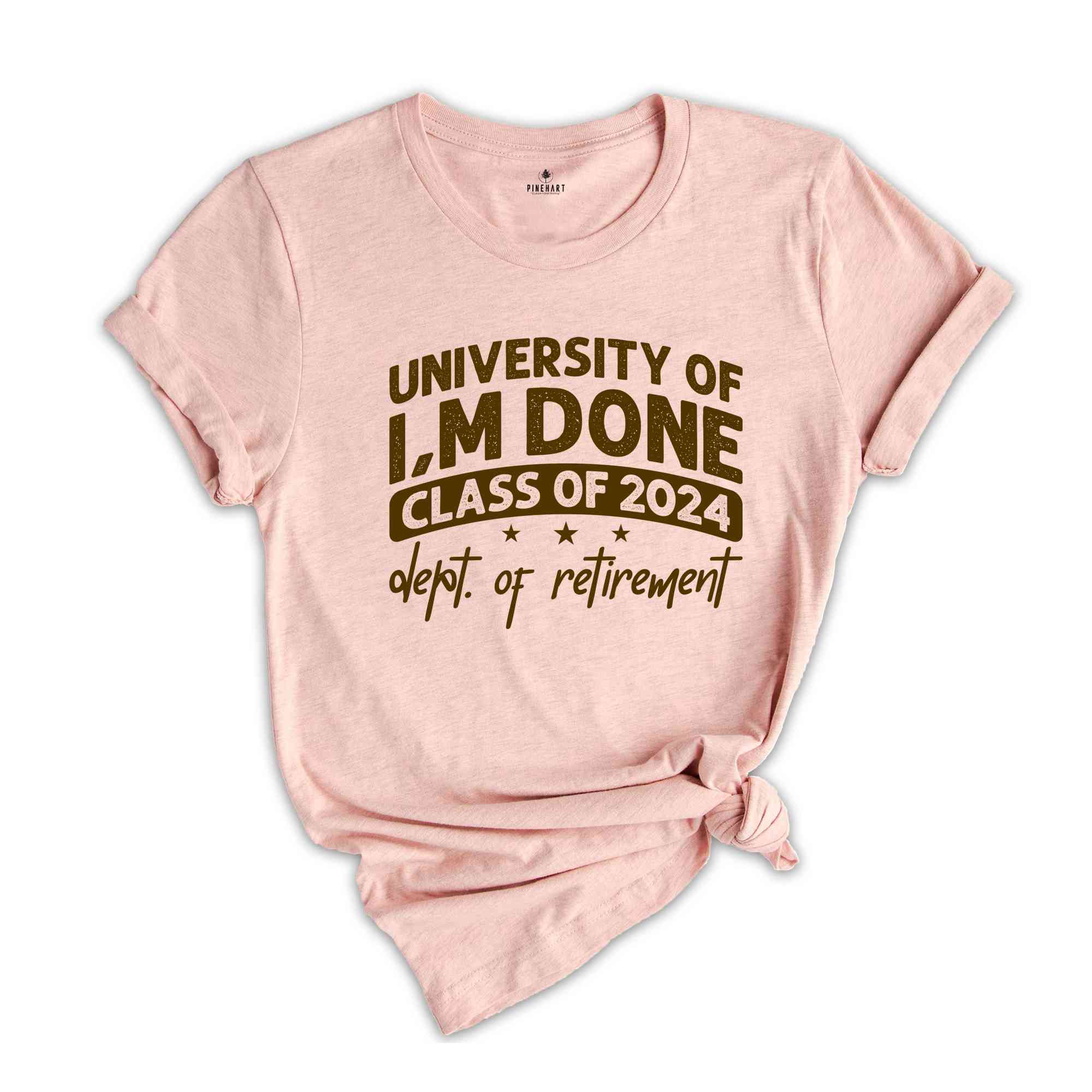 University Of I'm Done Shirt, Class Of 2024 Shirt, Dept Of Retirement Shirt, Retired Teacher Gift, Teacher Retirement