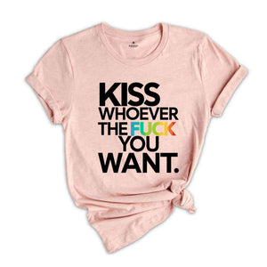 Kiss Whoever The Fuck You Want, Gay Pride LGBTQ Shirt, Pride Shirt, Trans T Shirt, LGBT Clothing Pride Shirt, LGBT Shirt, Women Gay Clothing