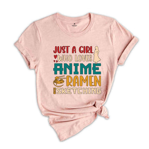 Just A Girl Who Loves Anime Ramen And Sketching T-shirt, Anime Girl Shirt, Ramen Lover Shirt, Anime Lover Gift, Sketching Tee