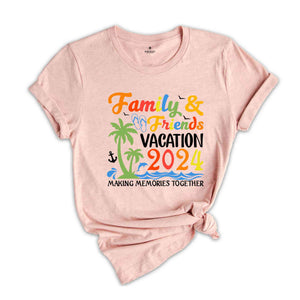 Family & Friends Vacation 2024 Making Memories Together Shirt, Family Vacation, Family Matching Tees, Summer Vacation T-shirts