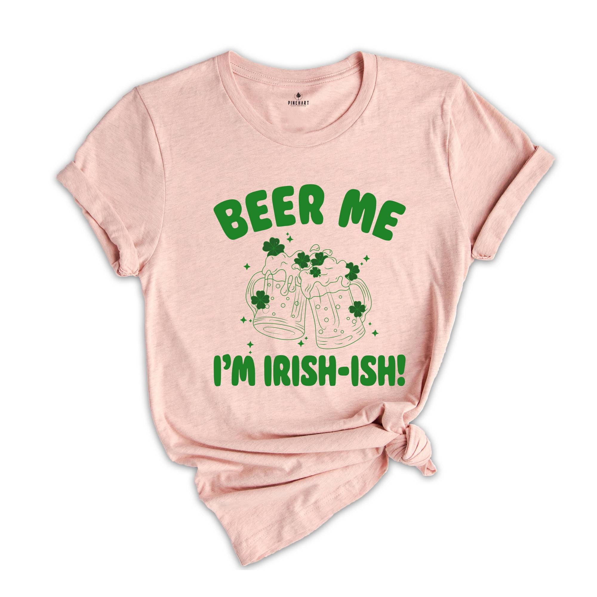 Beer Me I'm Irish-Ish Shirt, Baby Shirt, St Patrick's Day Shirt, Green Beer Shirt, Irish Shirt, St Paddys Shirt, Drink Shirt