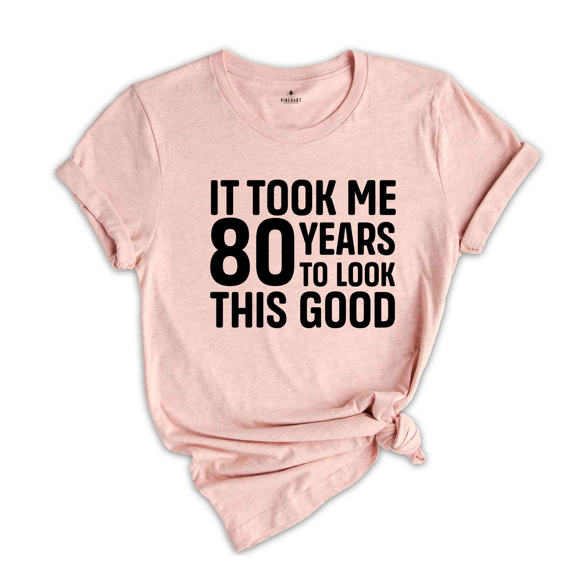 It Took Me 80 Years To Look This Good Shirt, Women's Birthday Shirt, Birthday Party Shirt, Birthday Gift, Men's Birthday Shirt