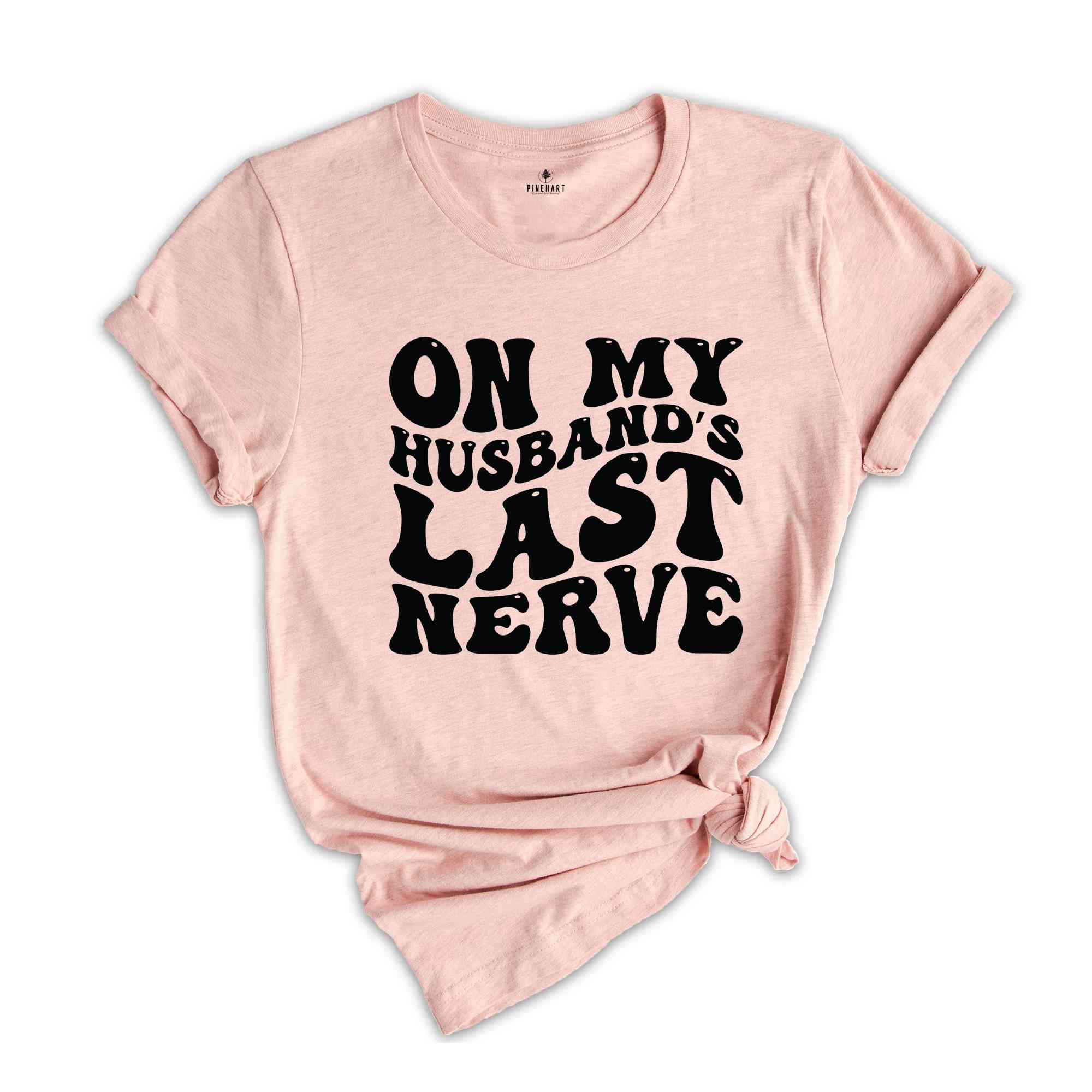 On My Husbands Last Nerve T-Shirt, Funny Wifey Shirt, Funny Mom Shirt, Mother's Day Shirt, Mom's Birthday Gift