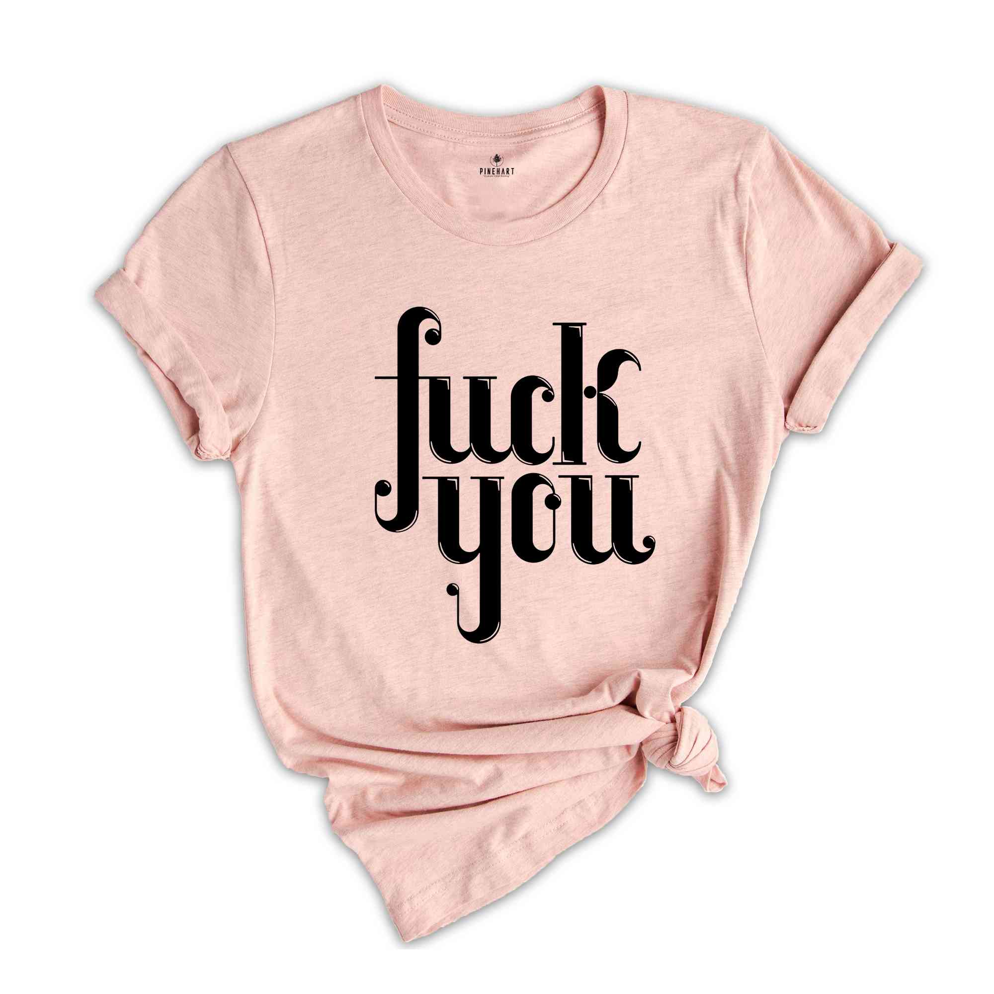 Fuck You T-shirt, Funny Saying Shirt, Shirt For Bestie, Shirts With Saying ,Manifest T-shirt, Fuck Shirt