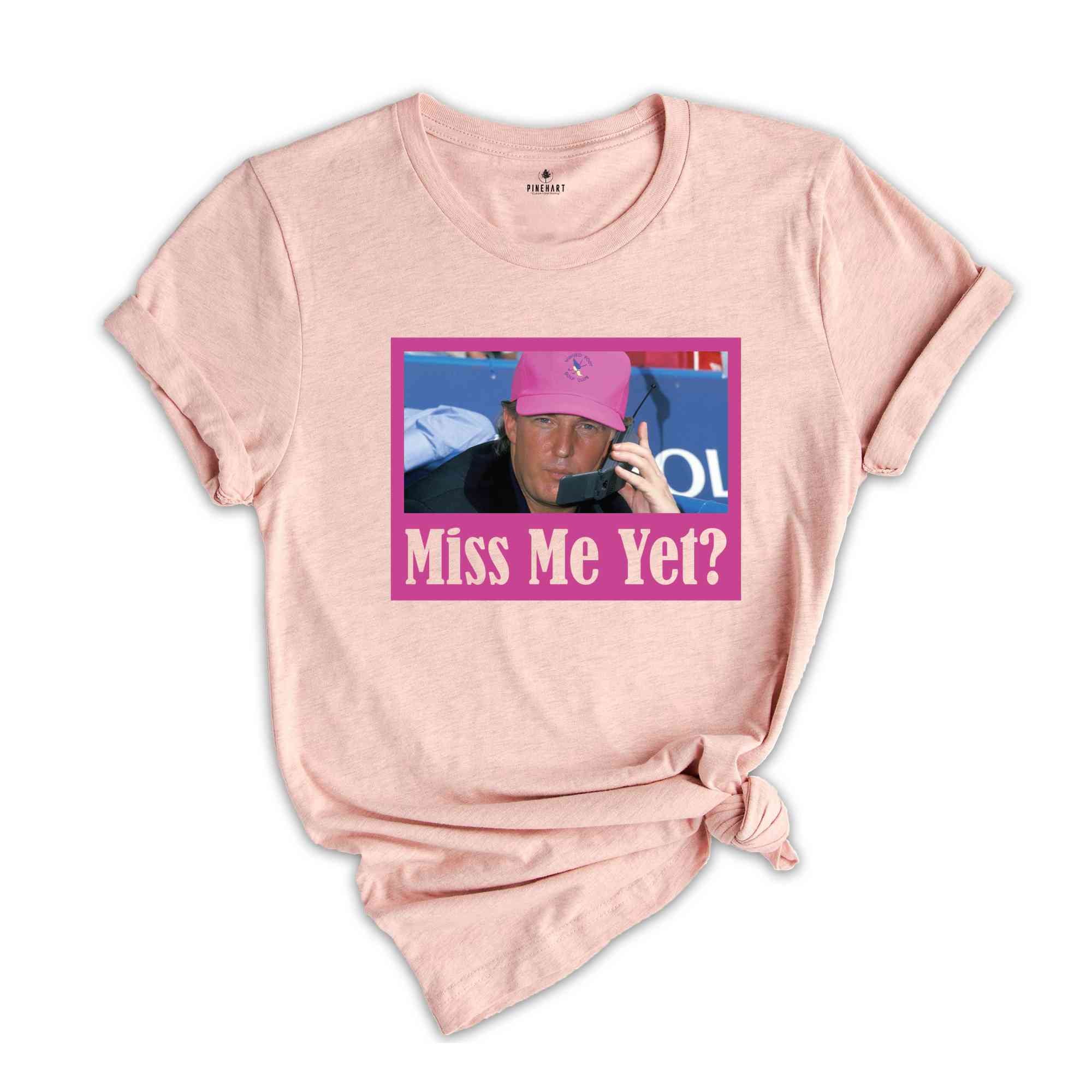 Funny Trump Pink Miss Me Yet Shirt, Trump 2024 Shirt, Donald Trump Shirt, President 2024 Shirt, Republican Shirt, Patriot Republican Shirt