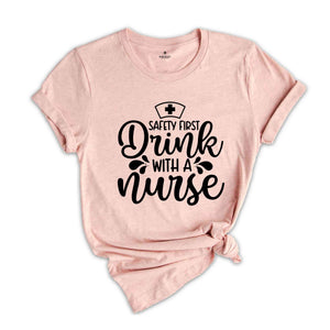 Safety First Drink With a Nurse Shirt, Funny Drinking Shirt, Nurse Life Tee, Nurse Gift, Alcohol Shirt, Cute Nurse Tee, Future Nurse