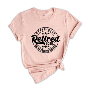 Officially Retired 2025 Shirt, Retirement Shirt, Retired Shirt, Funny Retired Shirt, Retirement Party Shirt, Retired Est 2025