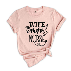 Wife Mom Nurse Shirt, Wife T Shirt, Nursing TShirt, Nurse Tee, Gift For Nurse Mom, Nursing Mom Shirt, Mothers Day Shirts, Nurse Mom Shirt