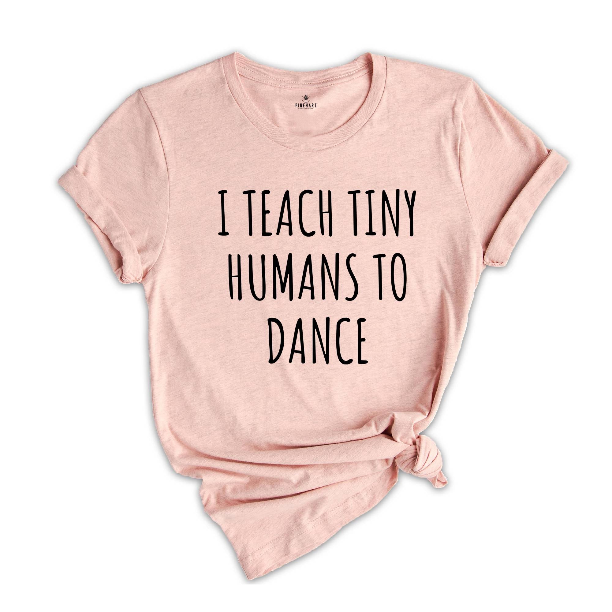 Dance Teacher Shirt Gift Dance Instructor, Gift Dancer, Gift Dancing Shirt, I Teach Tiny Humans To Dance, Dancing Tee Ballet, Dance Sweater