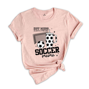 Soccer Mama Hot Mess Always Stressed Shirt, Game Night Soccer T-Shirt, Soccer Mom Shirt, Cute Mama Shirt