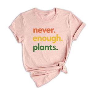 Never Enough Plants Shirt, Plant Lover Shirt, Gardening Shirt, Plant Mom Tee, Gardening Gift, Plant Enthusiast Shirt