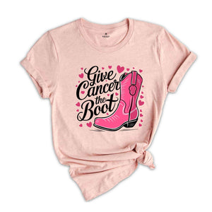 Give Cancer The Boot Shirt, Breast Cancer Shirt, Breast Cancer Awareness T-Shirt, Cancer Survivor Shirt, Cancer Awareness Shirt