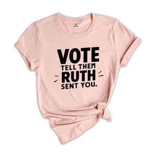 Ruth Bader Ginsburg Shirt, Vote Tell Them Ruth Sent You, Political Shirt, Feminist T-shirt, Women's Rights Equality Shirt