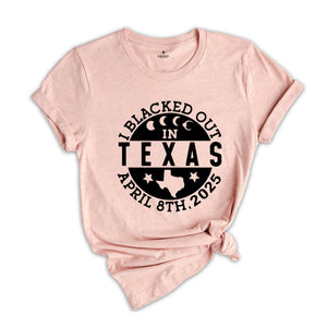 I Blacked Out In Texas Shirt, April 8th 2025 Shirt, Texas Eclipse Shirt, Celestial Shirt, Eclipse Event 2025 Shirt