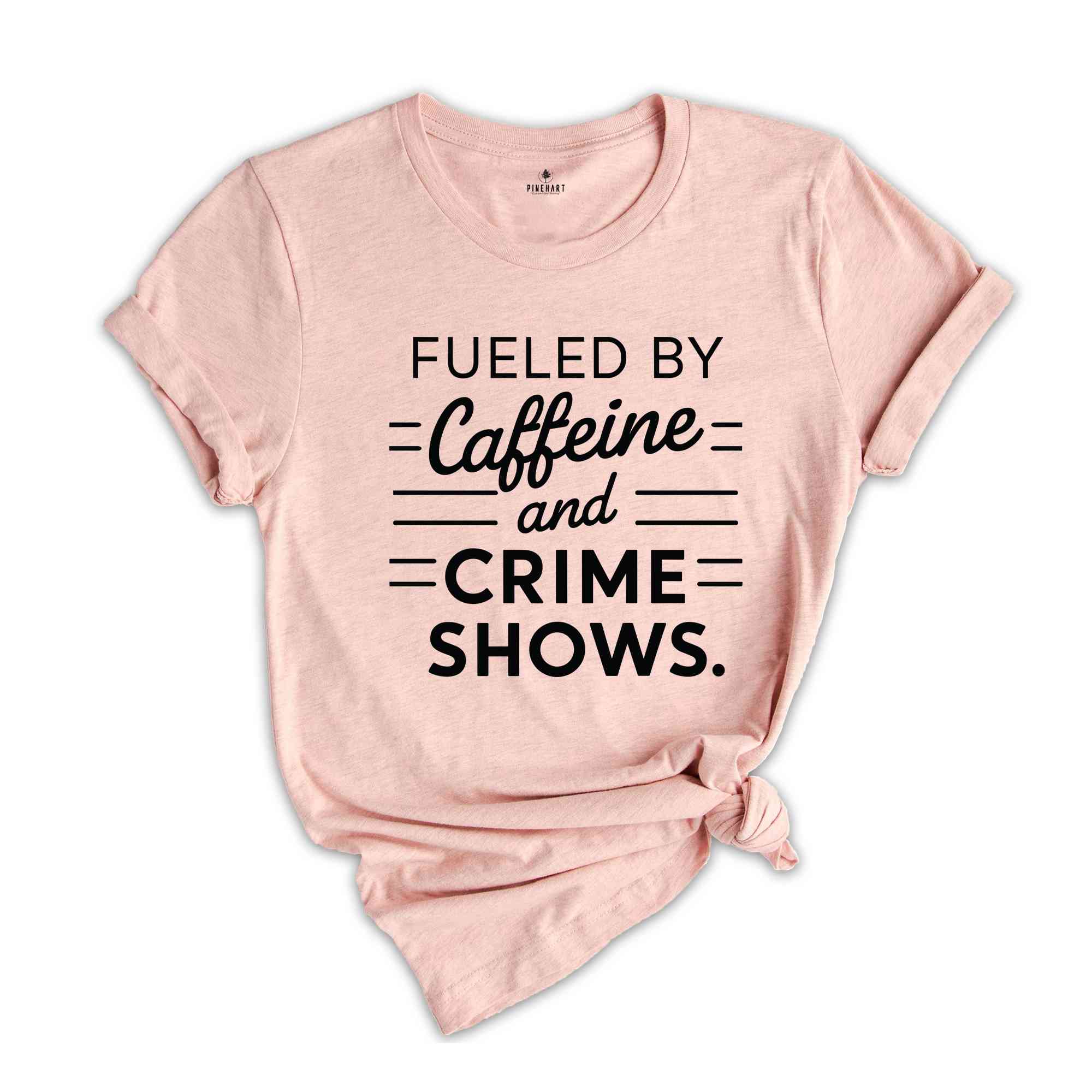 Fueled By Caffeine And Crime Shows Shirt, Crime Shows TShirt, True Crime Enthuthiast Shirt, Crime Addict Shirt