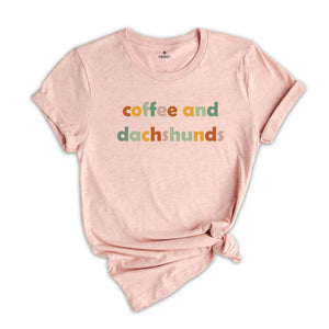 Coffee And Dachshunds Shirt, Dachshund Lover Tee, Dachshund Gift, Dachshund Mom T-Shirt, Coffee Lover Tee