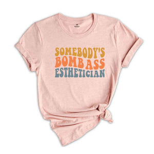 Somebody's Bombass Esthetician T-Shirt, Esthetician Shirt, Esthetician Graduation Gift, Cute Skin Care Therapist Shirt, Beautician Gifts